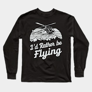 I'd Rather Be Flying. Pilot Long Sleeve T-Shirt